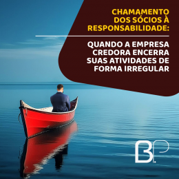 Chamamento dos sócios à responsabilidade: quando a empresa credora encerra suas atividades de forma irregular