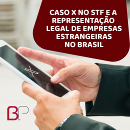 Caso X no STF e a Representação Legal de Empresas Estrangeiras no Brasil